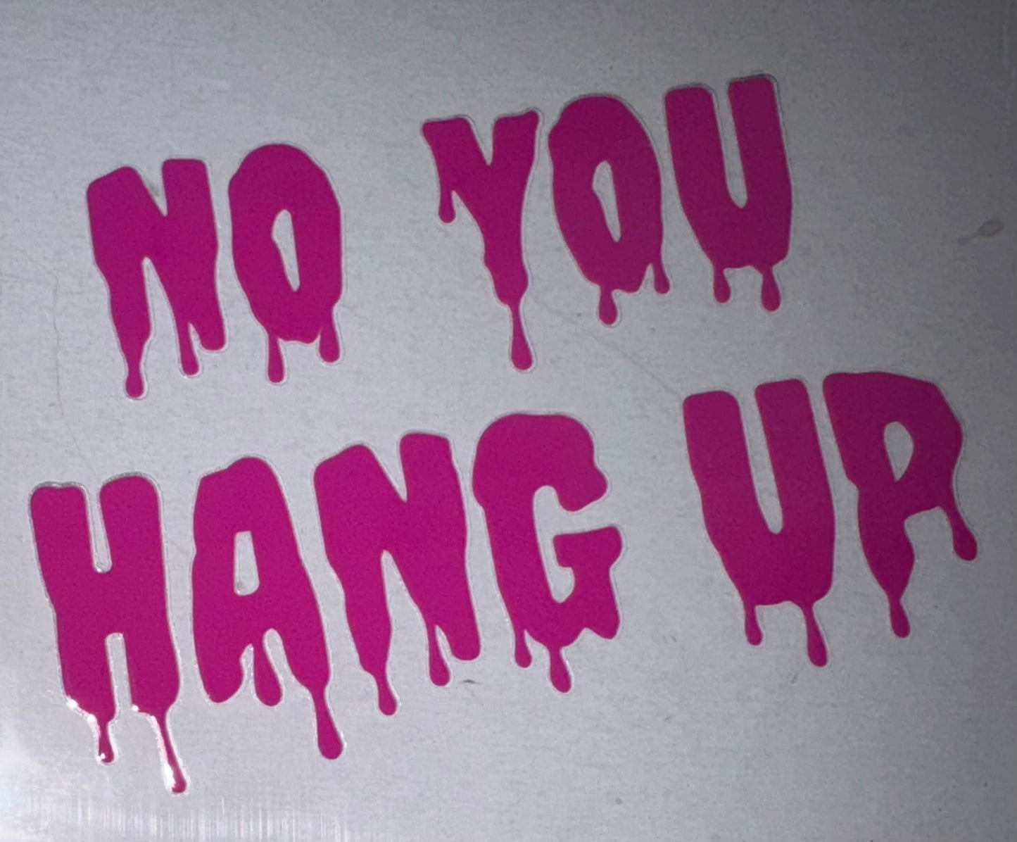 No You Hang Up Decal