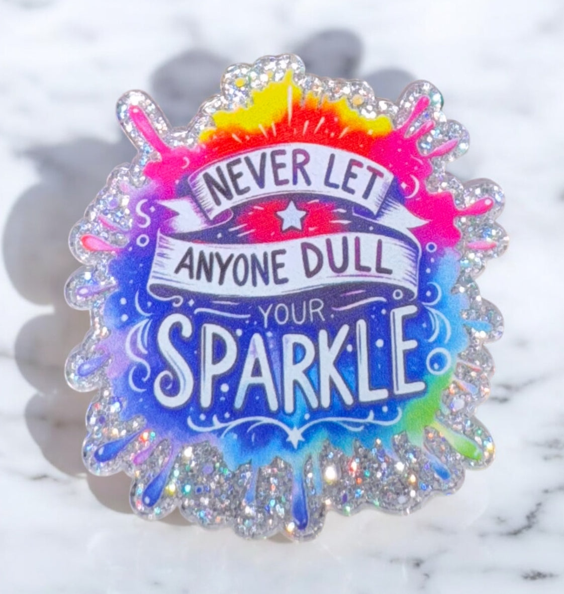 Never Let Anyone Dull Your Sparkle