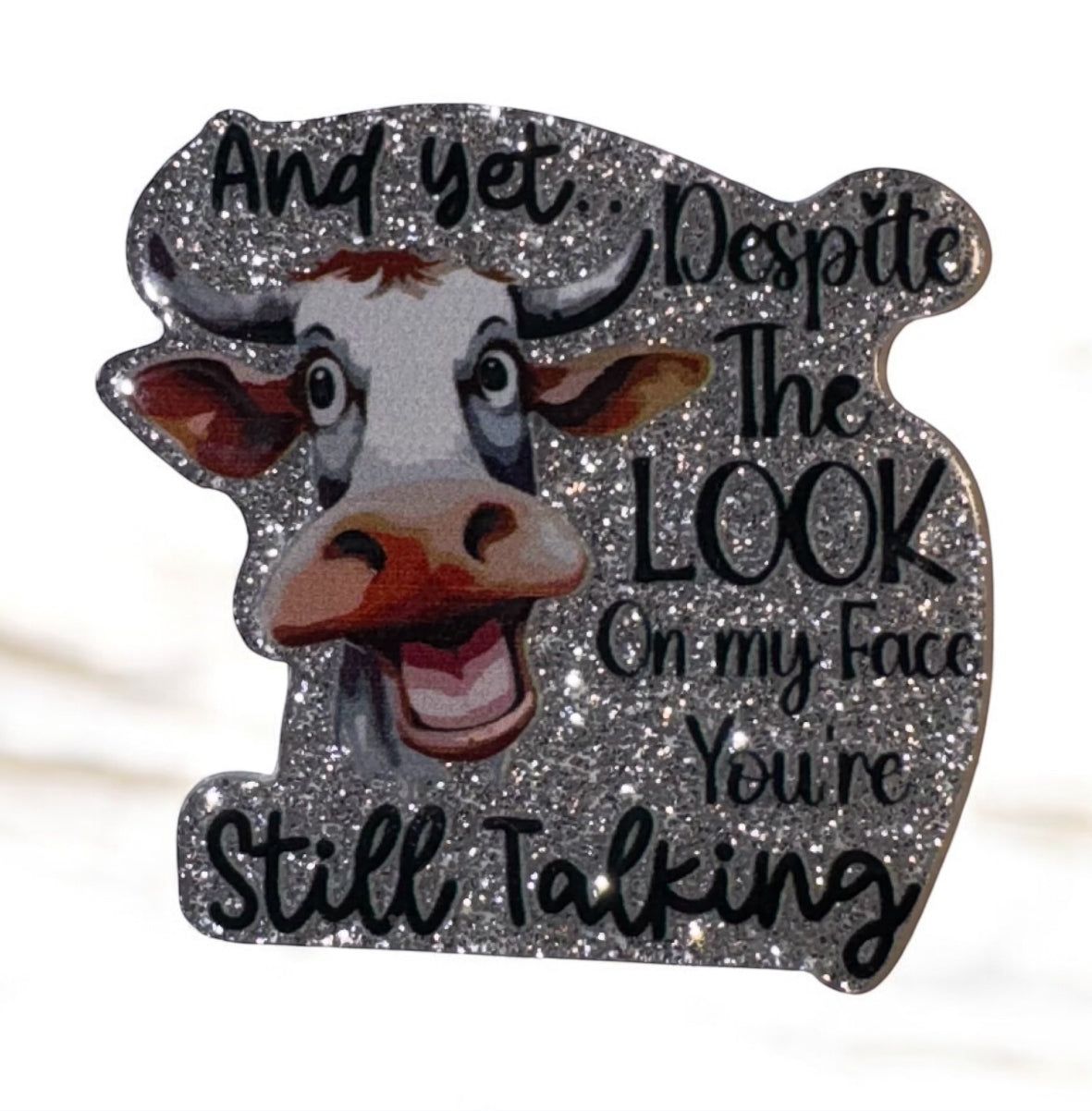 And Yet, Despite The Look On My Face You’re Still Talking Acrylic Flatback