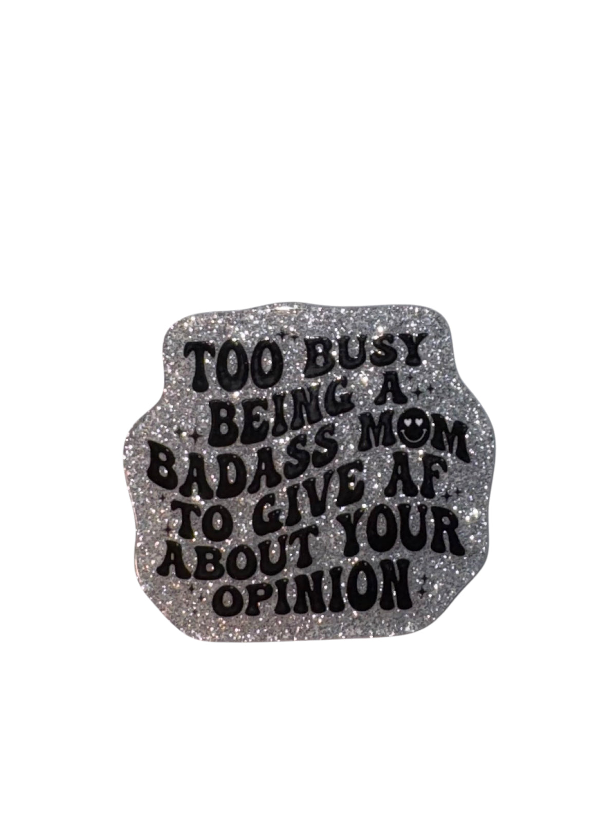 Too Busy Being A Badass Mom Acrylic Flatback