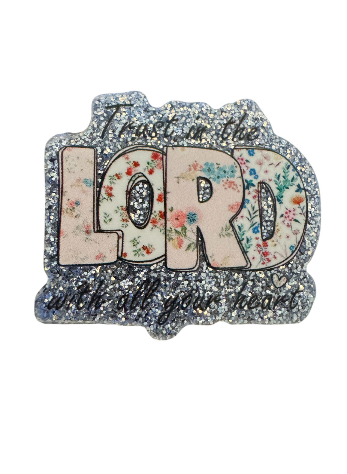 Trust In The Lord With All Your Heart Acrylic Flatback