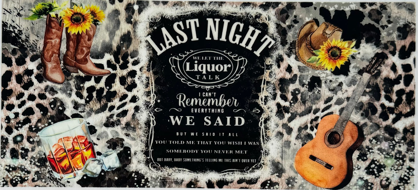 Last Night We Let The Liquor Talk UV DTF Wrap