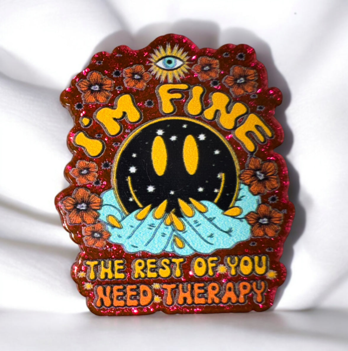 I’m Fine The Rest Of You Need Therapy Acrylic Flatback