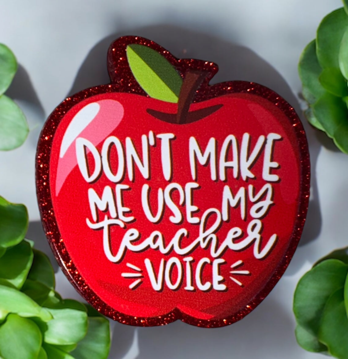 Don’t Make Me Use My Teacher Voice Acrylic Flatback