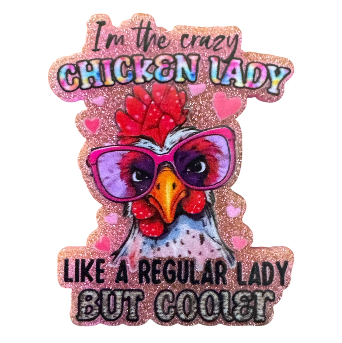 I’m The Crazy Chicken Lady Acrylic Flatback
