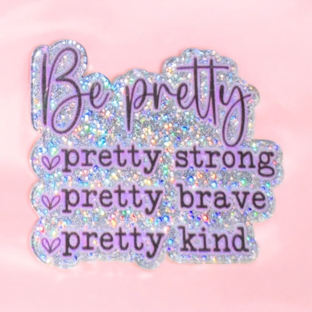Be Pretty Acrylic Flatback
