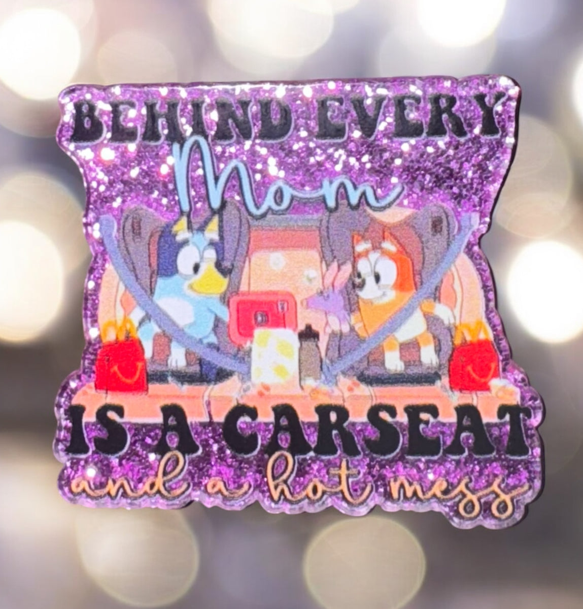 Behind Every Mom Is A Car Seat And A Hot Mess