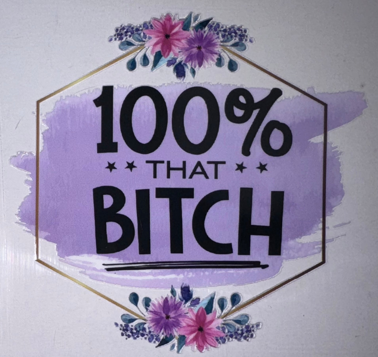 100% That Bitch Decal
