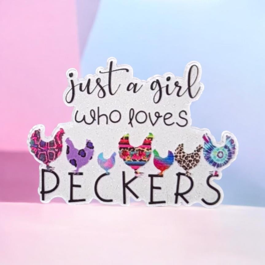 JUST A GIRL WHO LOVES PECKERS ACRYLIC FLATBACK
