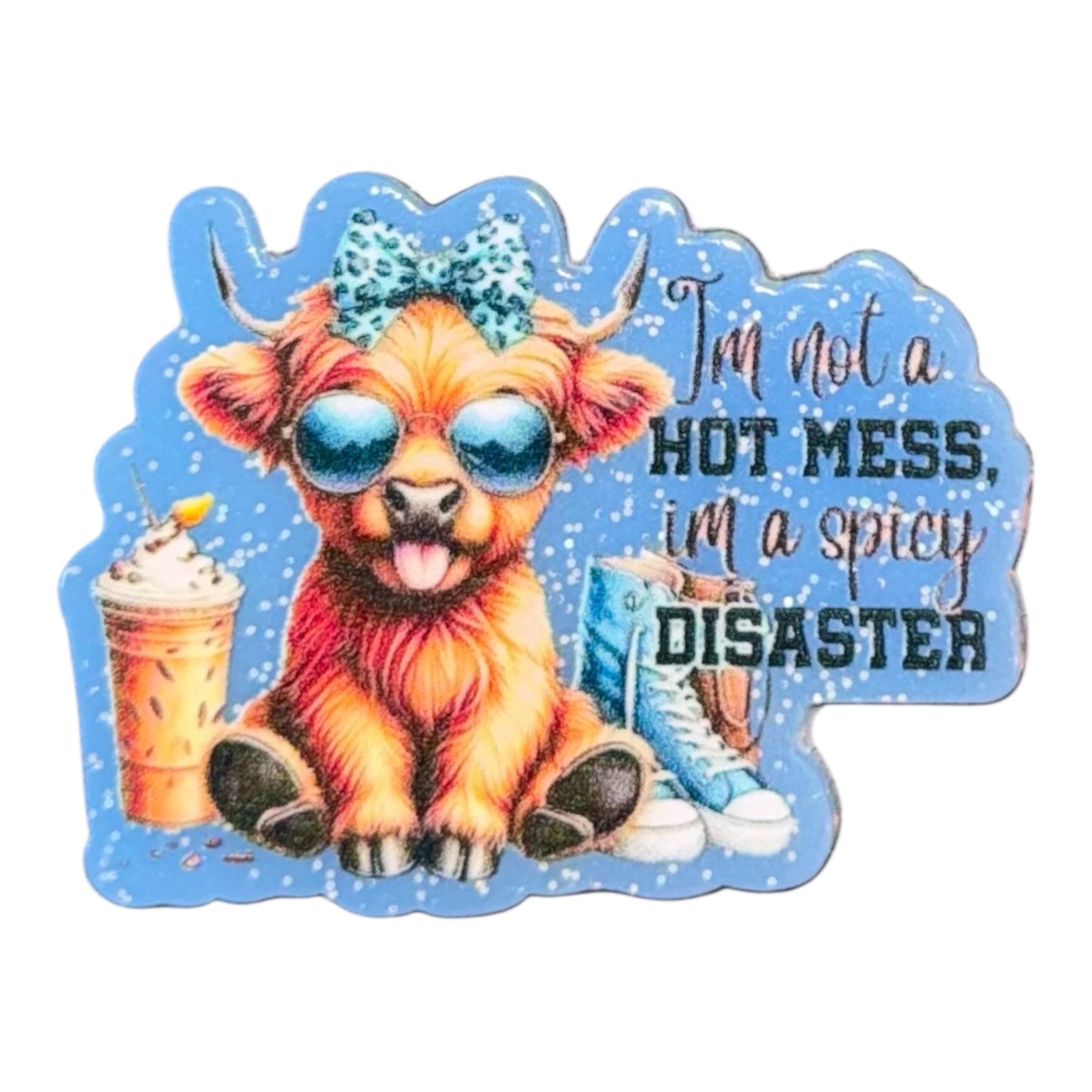 I’m Not A Hot Mess I’m A Spicy Disaster Acrylic Flatback