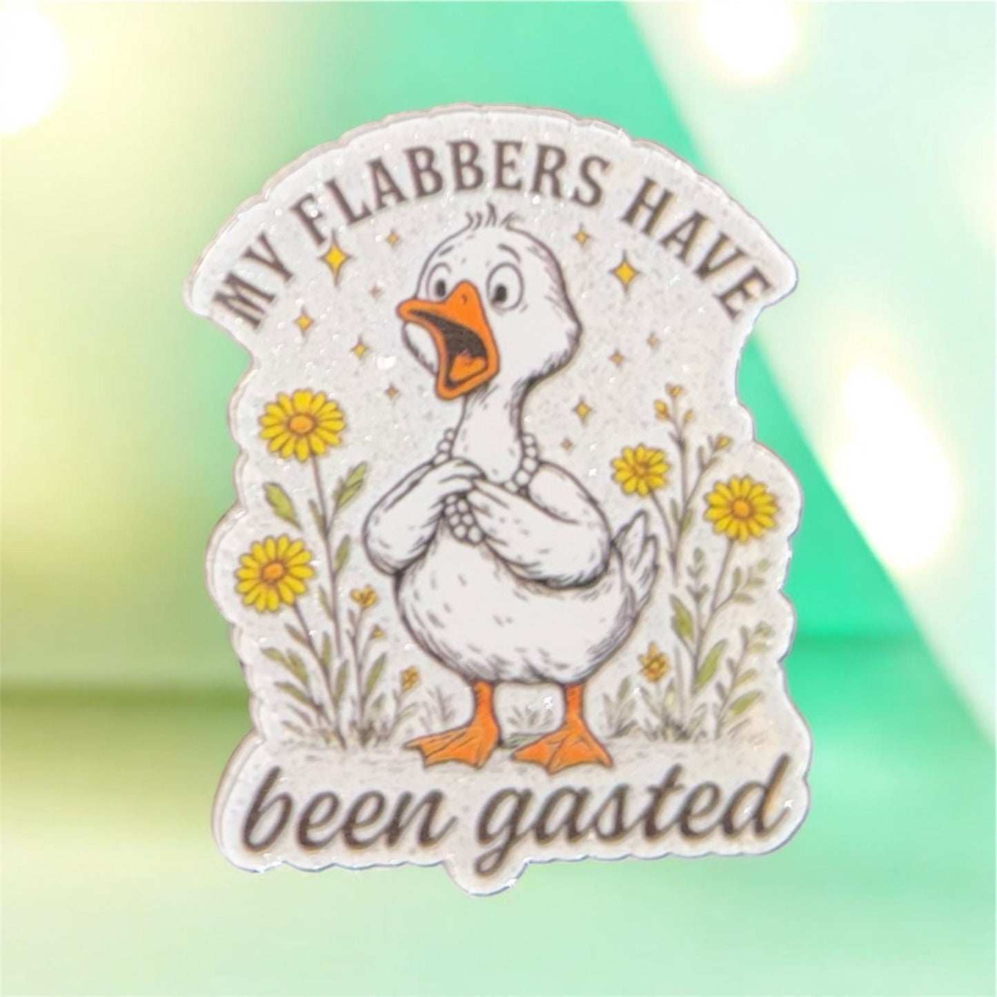 My Flabbers Have Been Gasted Acrylic Flatback