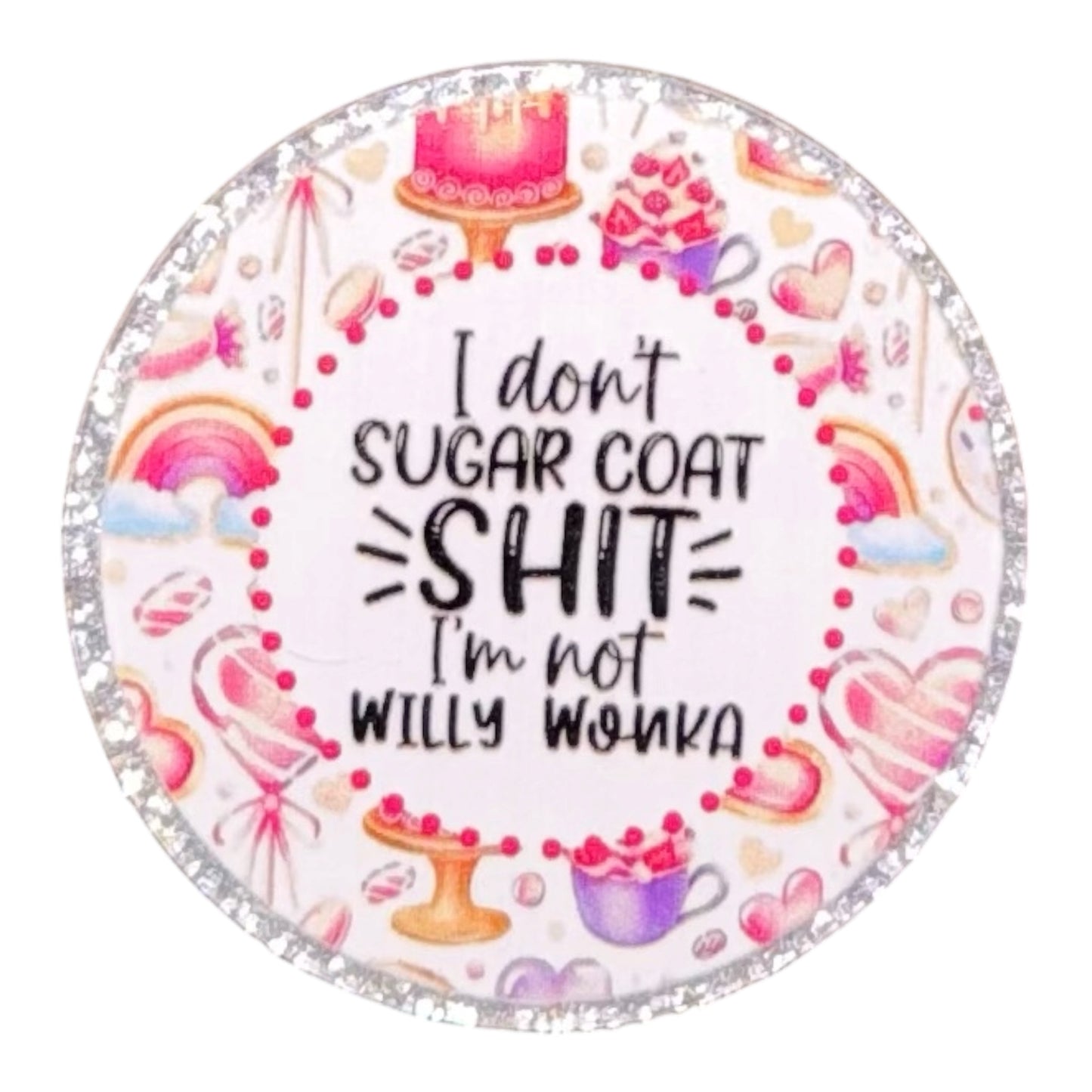 I Don’t Sugar Coat Shit I’m Not Willy Acrylic Flatback