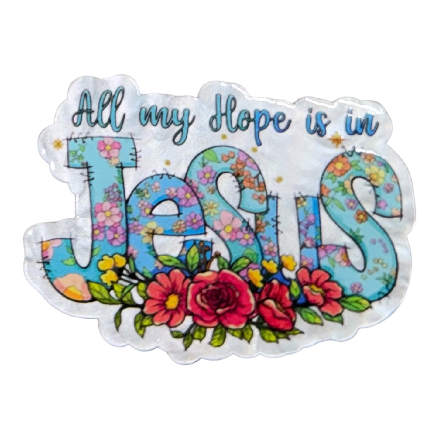 All My Hope Is In Jesus Acrylic Flatback