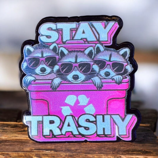 Stay Trashy Acrylic Flatback