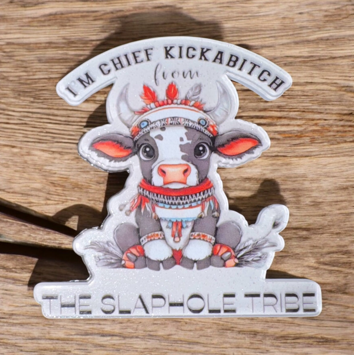I’m Chief Kickabitch Acrylic Flatback