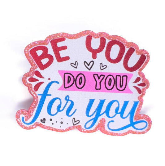 Be You Do You For You Acrylic Flatback