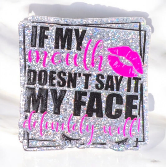 If My Mouth Doesn’t Say It My Face Definitely Will Acrylic Flatback