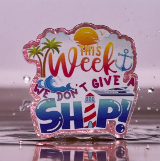 This Week We Don’t Give A Ship Acrylic Flatback