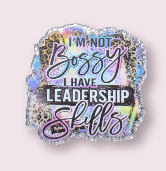I’m Not Bossy I Have Leadership Skills Acrylic Flatback