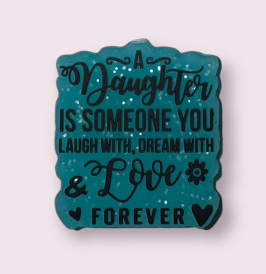 A Daughter Is Someone You Laugh With, Dream With And Love Forever Silicone Focal