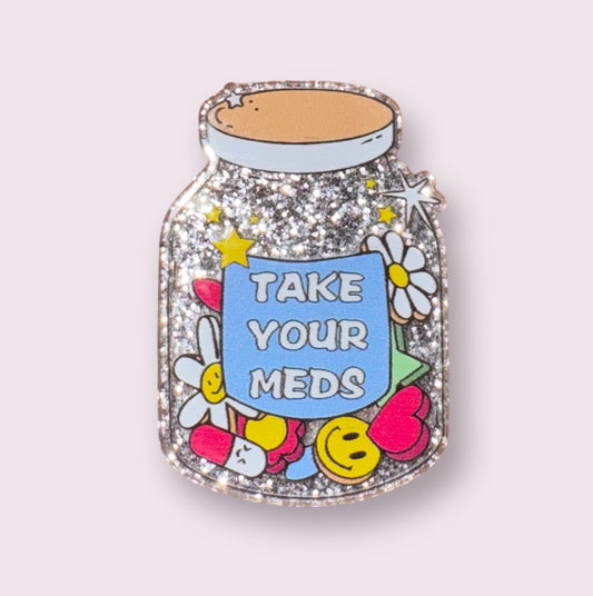 TAKE YOUR MEDS ACRYLIC FLATBACK