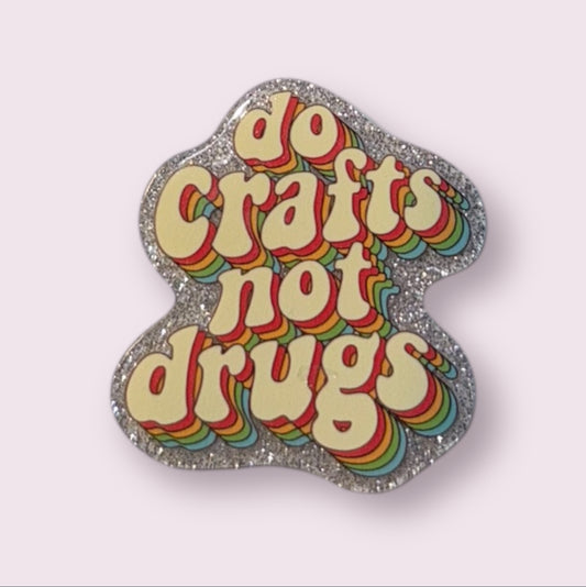 Do Crafts Not Drugs Acrylic Flatback