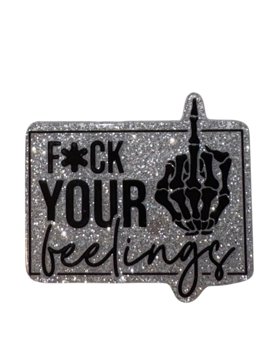 Fuck Your Feelings Acrylic Flatback