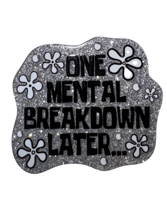 One Mental Breakdown Later Acrylic Flatback