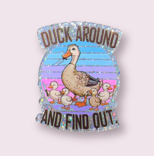 Duck Around And Find Out Acrylic Flatback