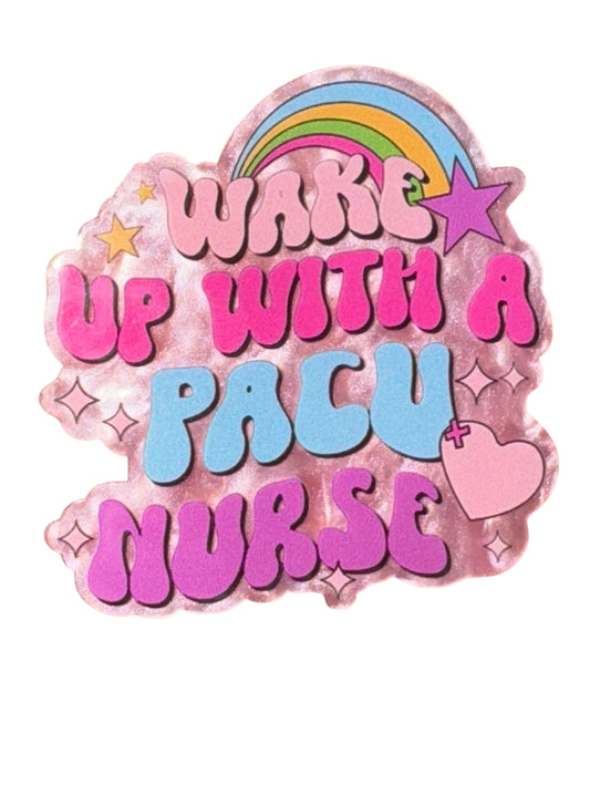 Wake Up With A PACU Nurse Acrylic Flatback