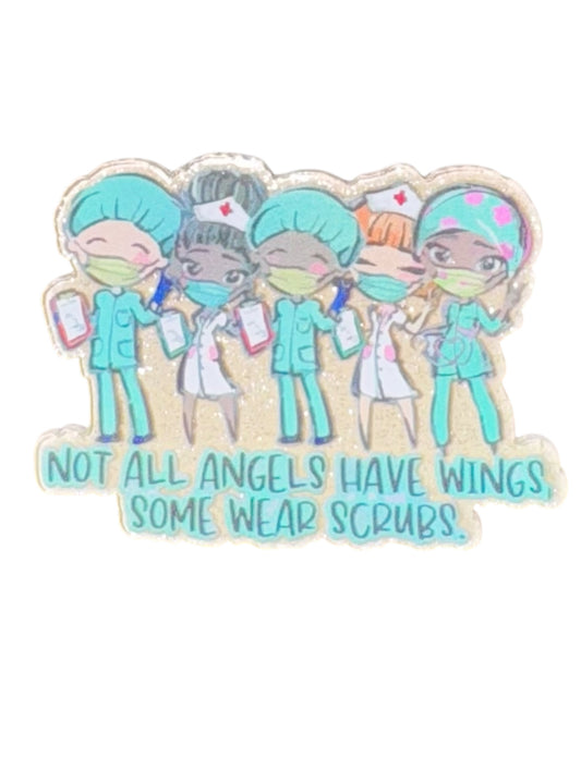 Not All Angels Have Wings, Some Wear Scrubs Acrylic Flatback