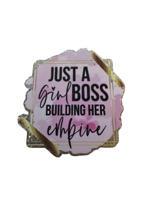 Just A Girl Boss Building Her Empire Acrylic Flatback