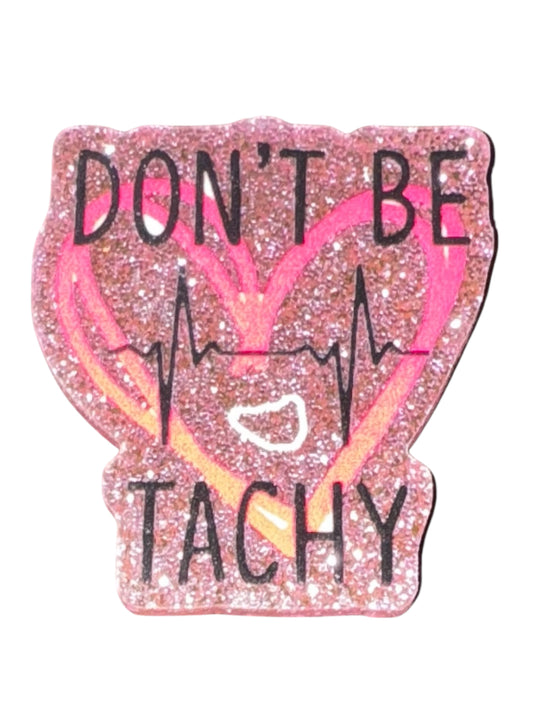 Don’t Be Tachy Acrylic Flatback