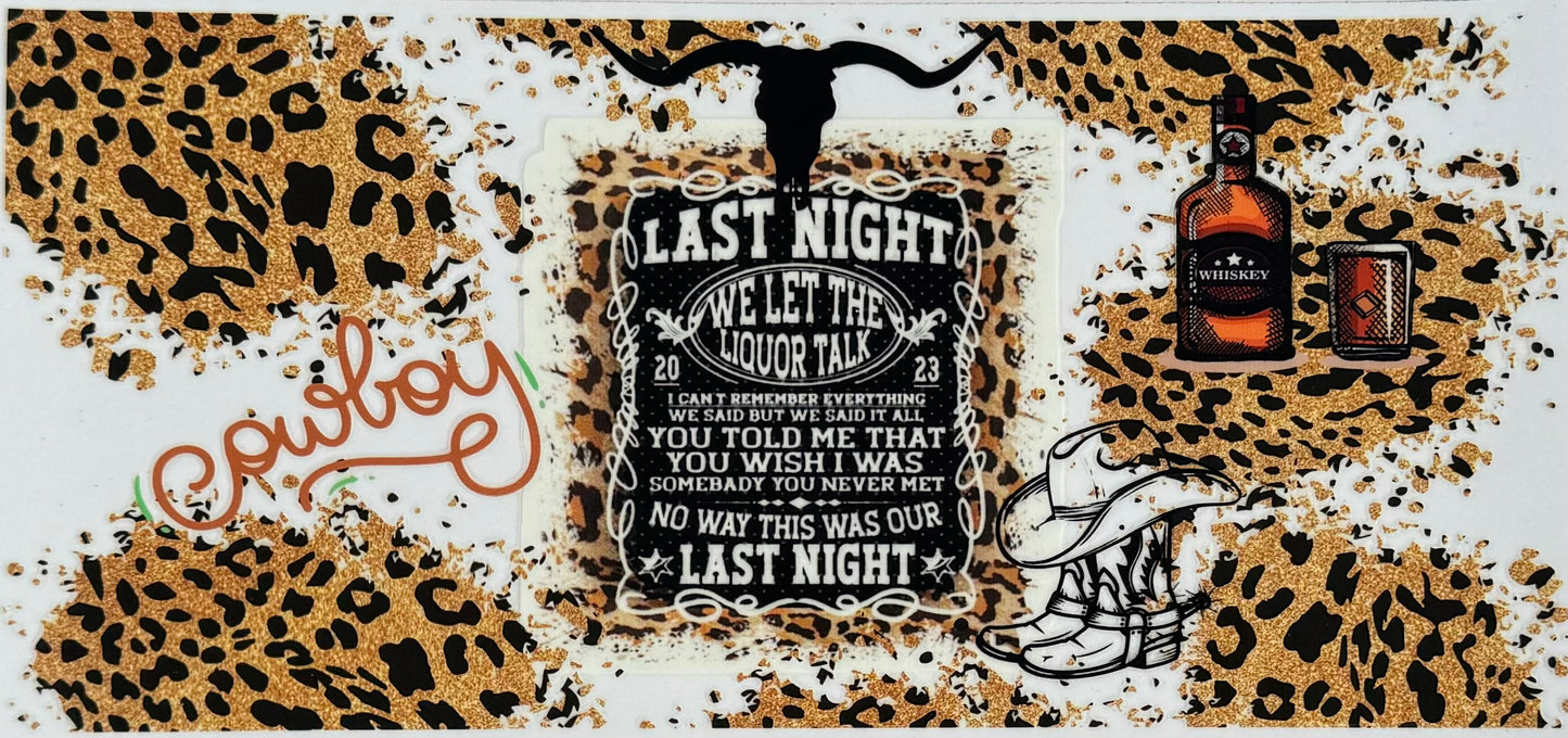 Last Night We Let The Liquor Talk UV DTF Wrap