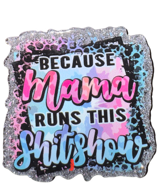 Because Mama Runs This Shitshow Acrylic Flatback