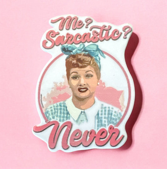Me? Sarcastic? Never Acrylic Flatback