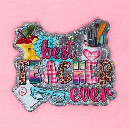 Best Teacher Ever Acrylic Flatback