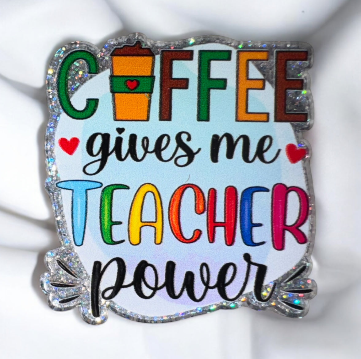 Coffee Gives Me Teacher Powers Acrylic Flatback