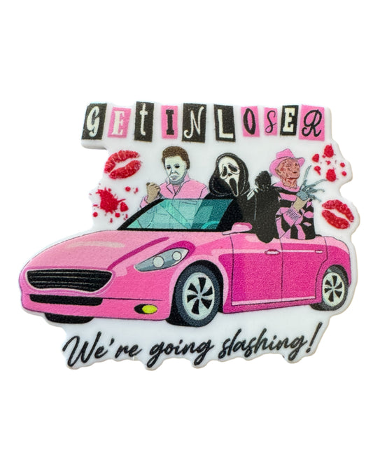 Get In Loser We’re Going Slashing Acrylic Flatback