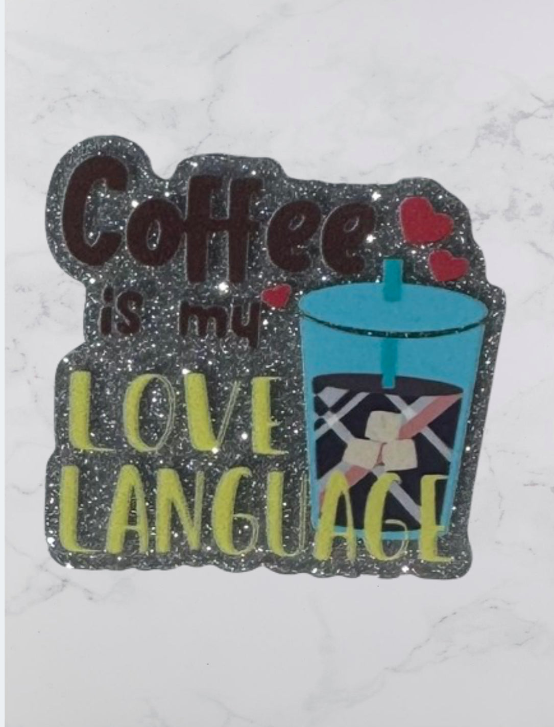 Coffee Is My Love Language Acrylic Flatback