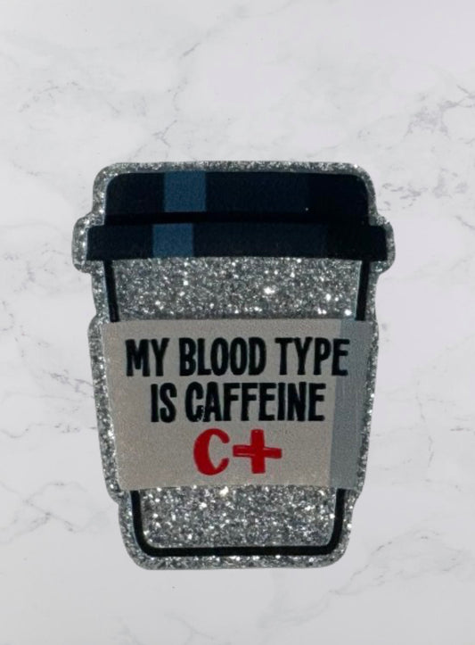 My Blood Type Is Caffeine Acrylic Flatback