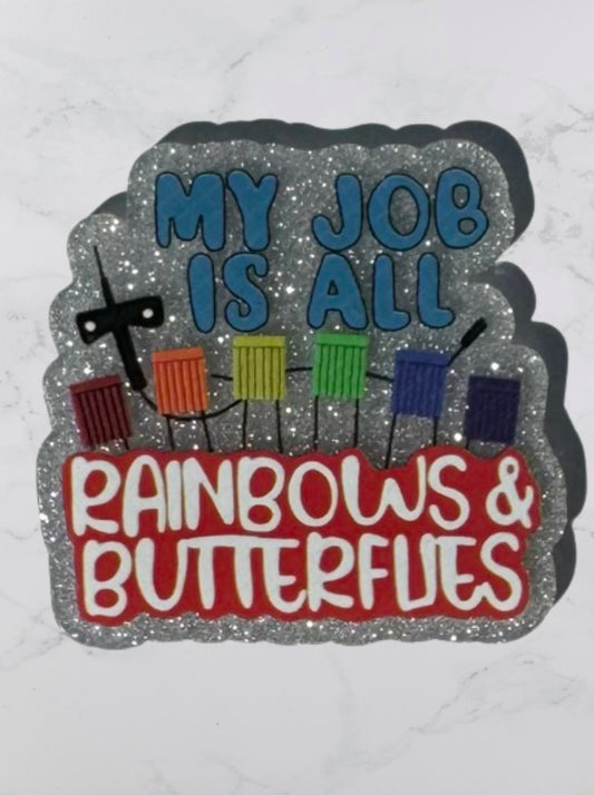 My Job Is All Rainbows And Butterflies Acrylic Flatback