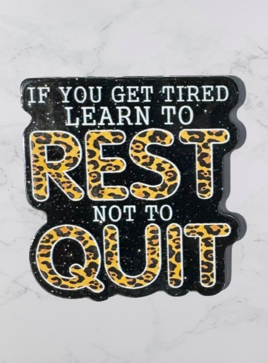 If You Get Tired Learn To Rest Not Quit Acrylic Flatback