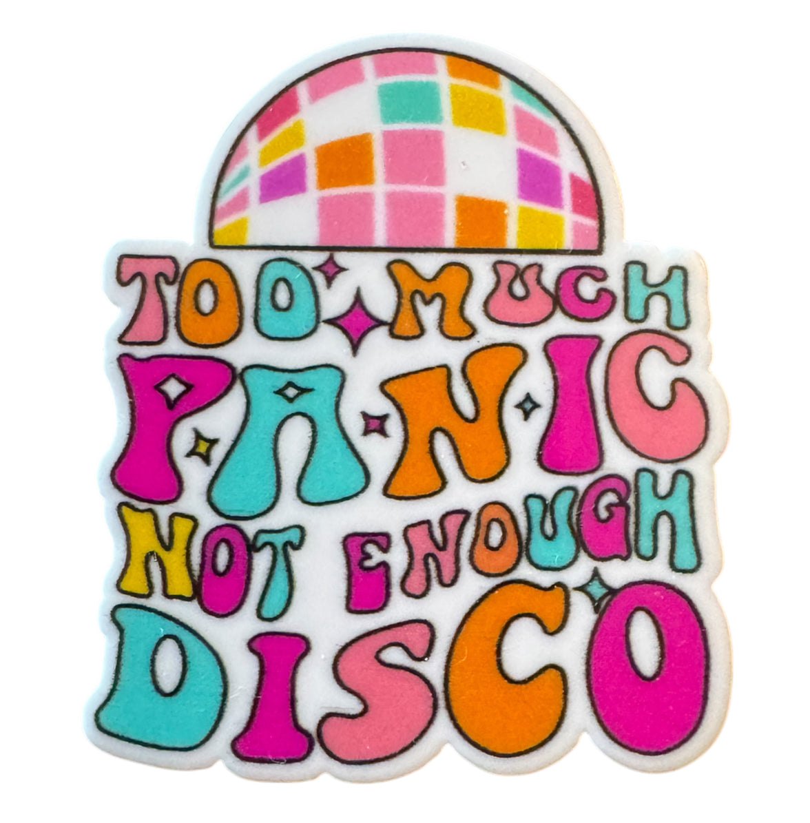 Too Much Panic Not Enough Disco Acrylic Flatback