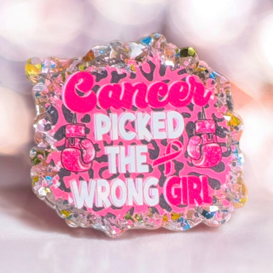 Cancer Picked The Wrong Girl Acrylic Flatback
