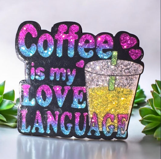 Coffee Is My Love Language Acrylic Flatback