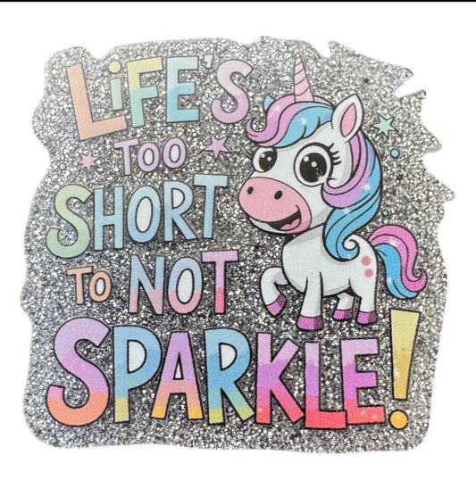 Life’s Too Short To Not Sparkle Acrylic Flatback