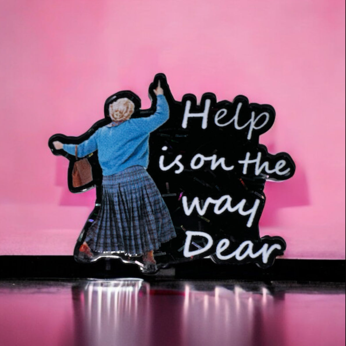 Help Is On The Way Dear Acrylic Flatback