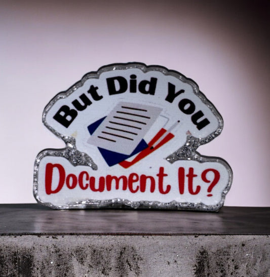 But Did You Document It Acrylic Flatback