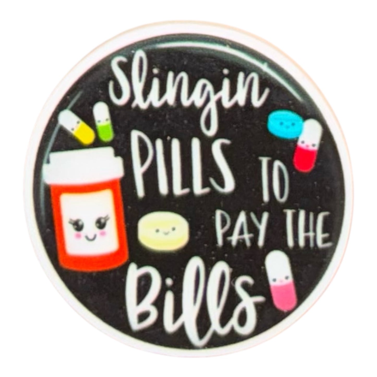 Slinging Pills To Pay The Bills Acrylic Flatback